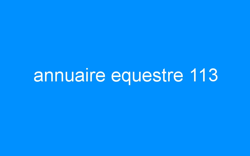 You are currently viewing annuaire equestre 113