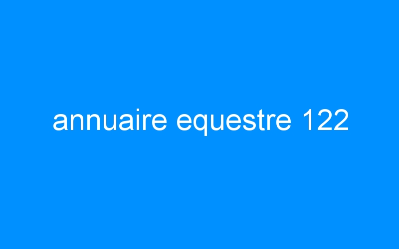 You are currently viewing annuaire equestre 122
