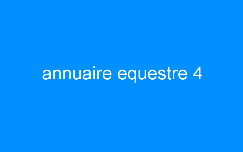 You are currently viewing annuaire equestre 4