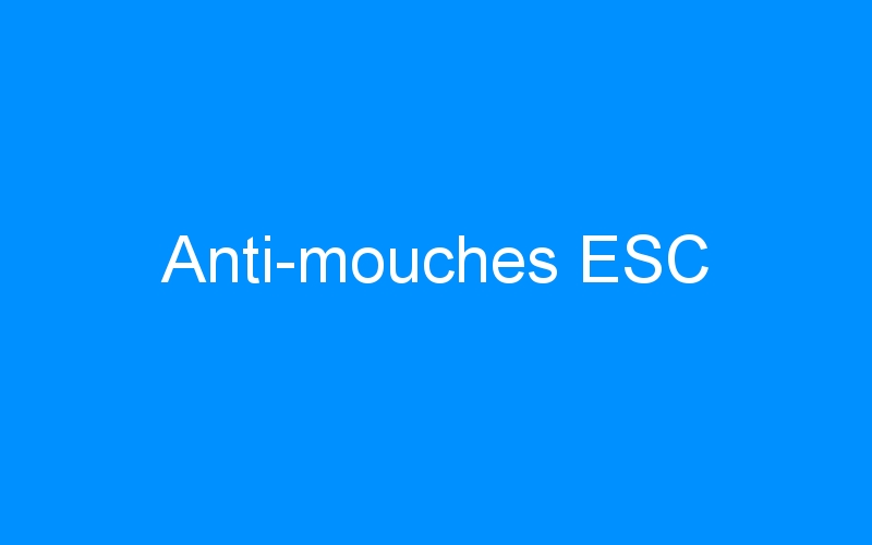 You are currently viewing Anti-mouches ESC