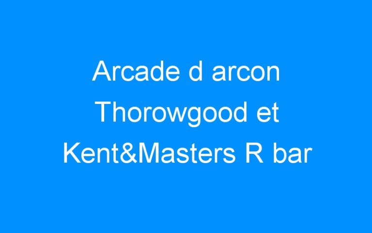 Lire la suite à propos de l’article Arcade d arcon Thorowgood et Kent&Masters R bar