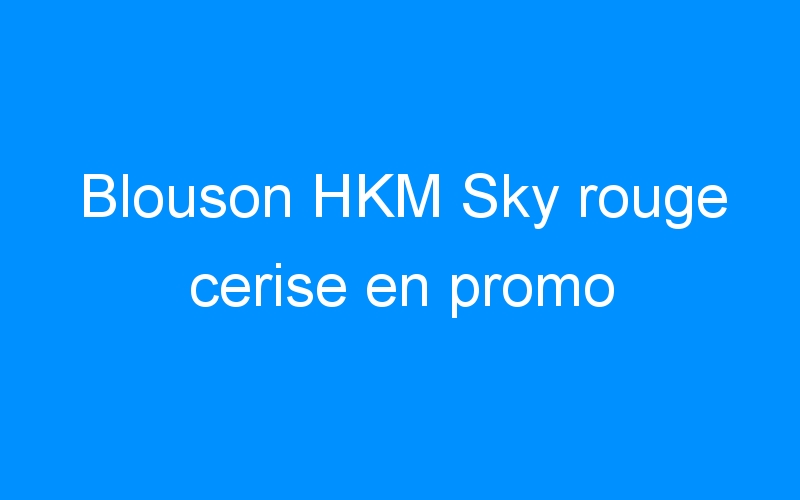 You are currently viewing Blouson HKM Sky rouge cerise en promo