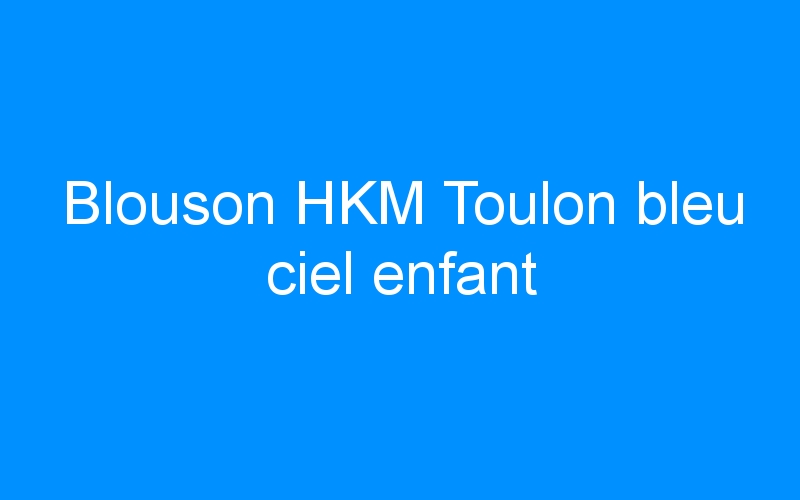 You are currently viewing Blouson HKM Toulon bleu ciel enfant