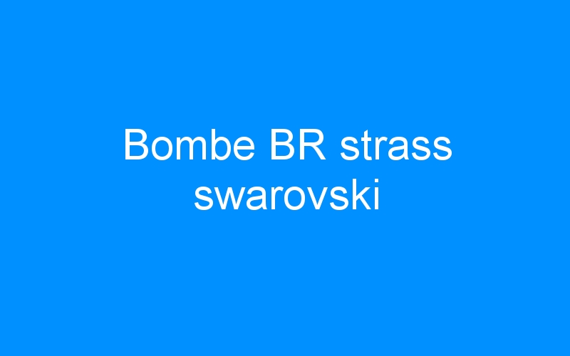 You are currently viewing Bombe BR strass swarovski
