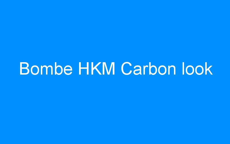 You are currently viewing Bombe HKM Carbon look