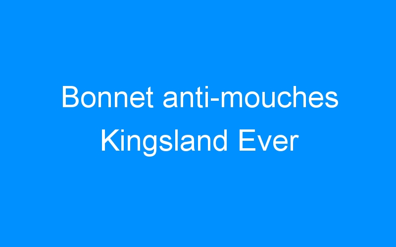 Lire la suite à propos de l’article Bonnet anti-mouches Kingsland Ever