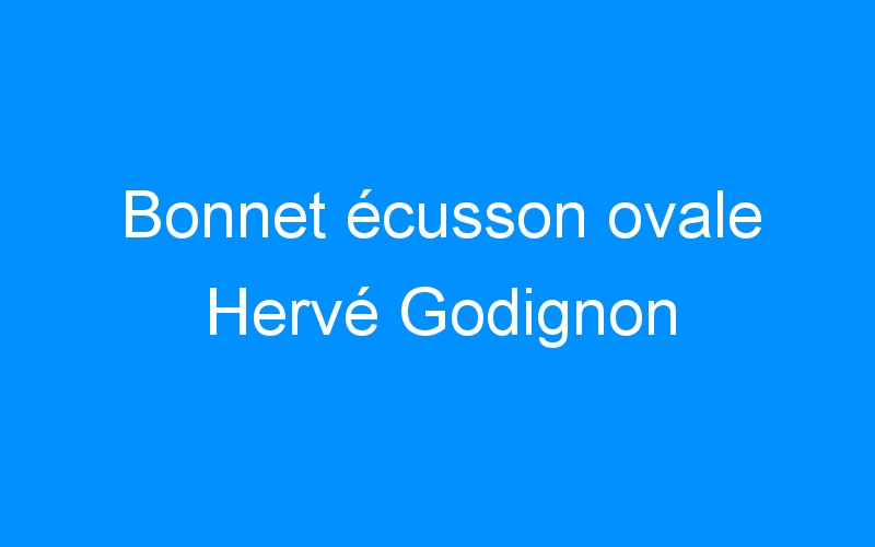 You are currently viewing Bonnet écusson ovale Hervé Godignon