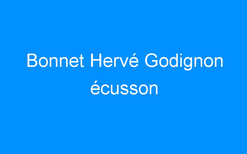You are currently viewing Bonnet Hervé Godignon écusson