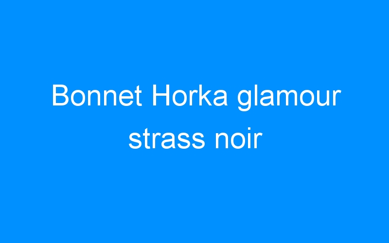 Bonnet Horka glamour strass noir