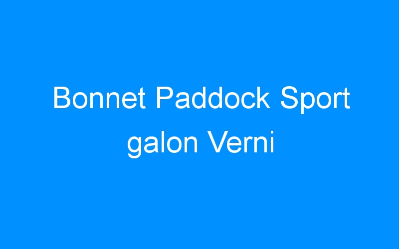 You are currently viewing Bonnet Paddock Sport galon Verni