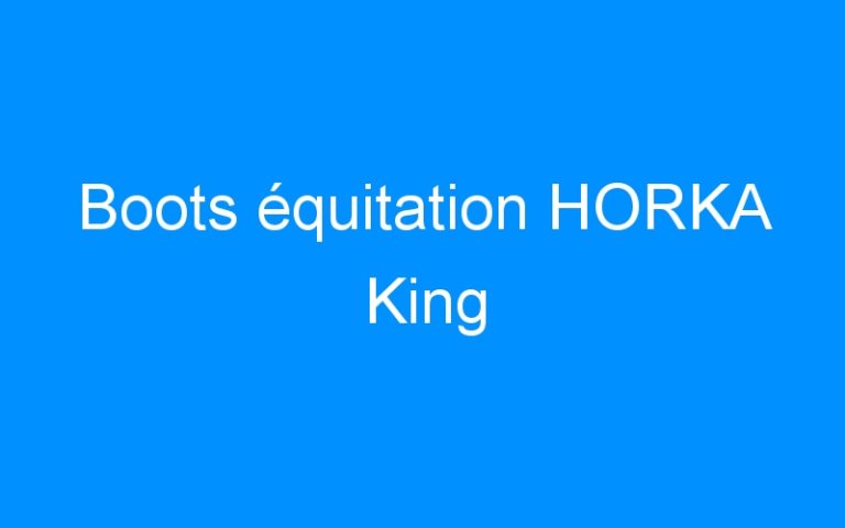 Lire la suite à propos de l’article Boots équitation HORKA King