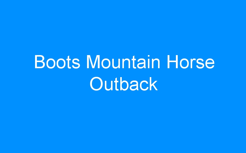 Boots Mountain Horse Outback