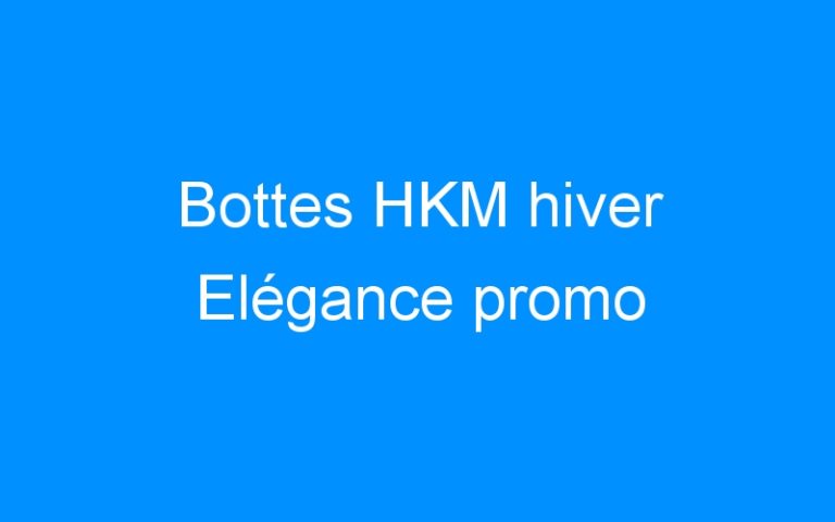 Bottes HKM hiver Elégance promo