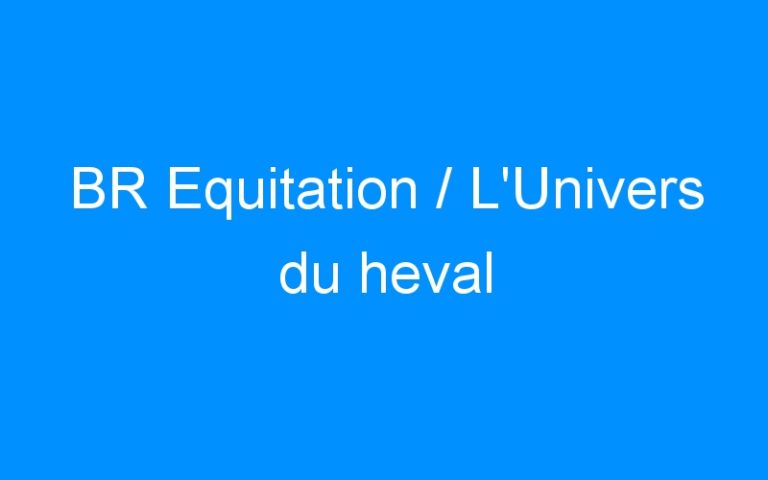 BR Equitation / L’Univers du heval