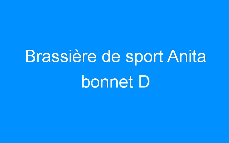 You are currently viewing Brassière de sport Anita bonnet D