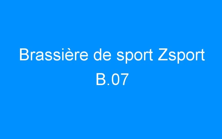 Lire la suite à propos de l’article Brassière de sport Zsport B.07