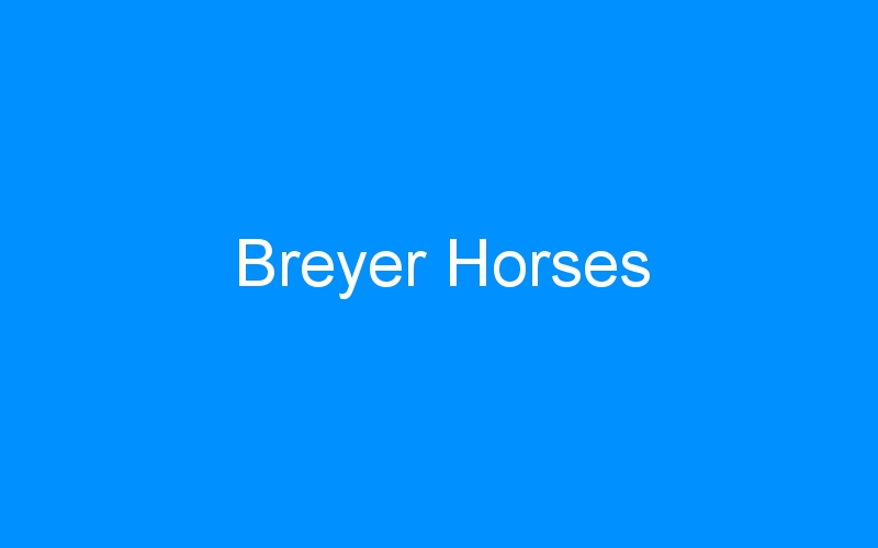 You are currently viewing Breyer Horses