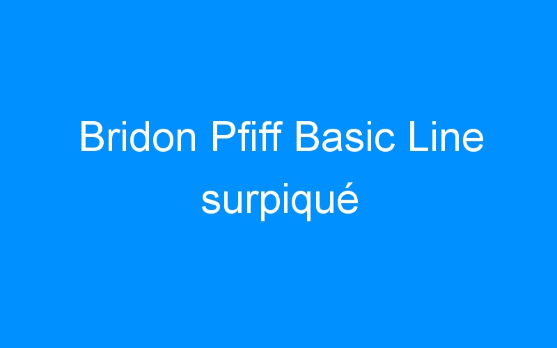You are currently viewing Bridon Pfiff Basic Line surpiqué