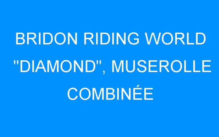 BRIDON RIDING WORLD « DIAMOND », MUSEROLLE COMBINÉE