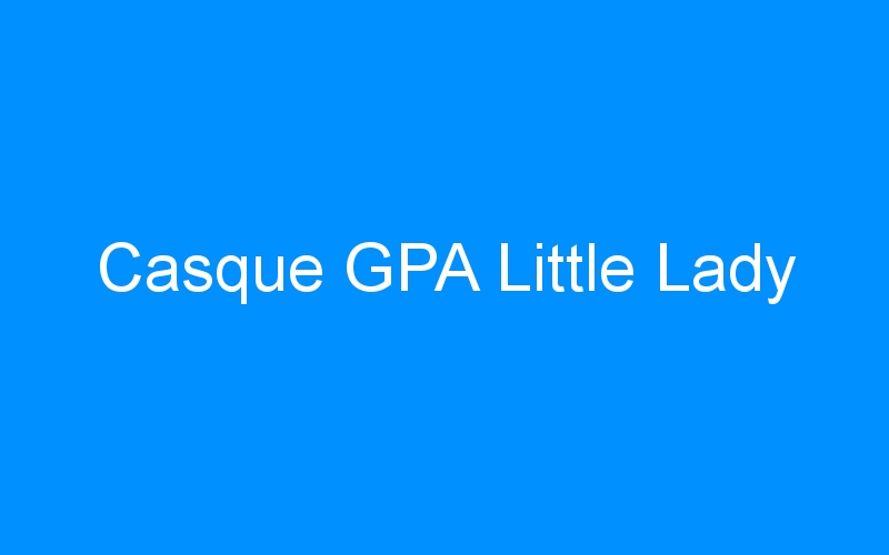 You are currently viewing Casque GPA Little Lady