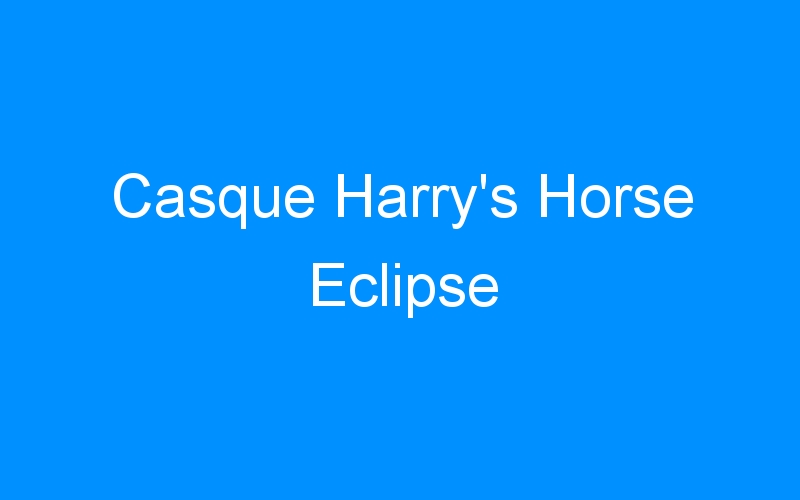 You are currently viewing Casque Harry’s Horse Eclipse