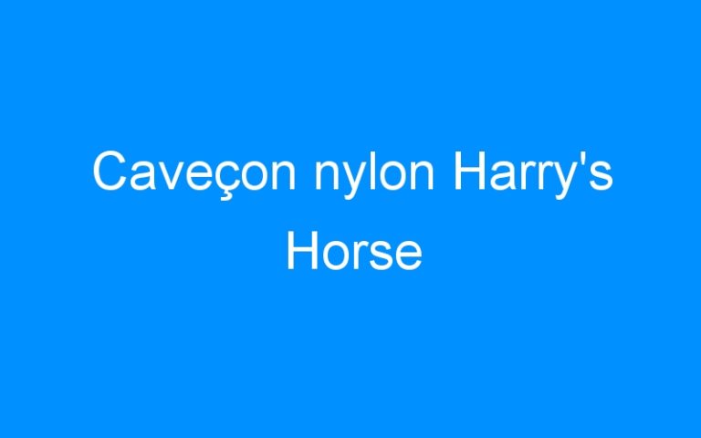 Lire la suite à propos de l’article Caveçon nylon Harry’s Horse