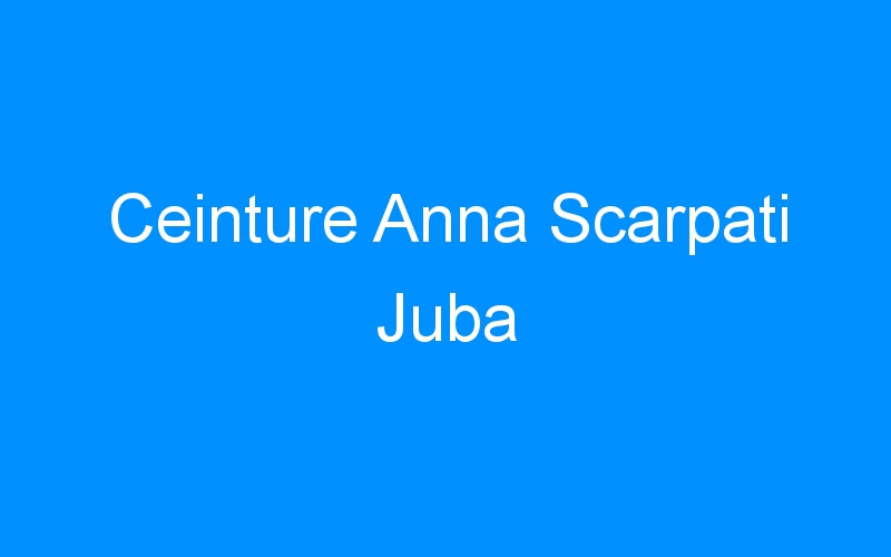 You are currently viewing Ceinture Anna Scarpati Juba