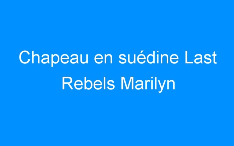Lire la suite à propos de l’article Chapeau en suédine Last Rebels Marilyn