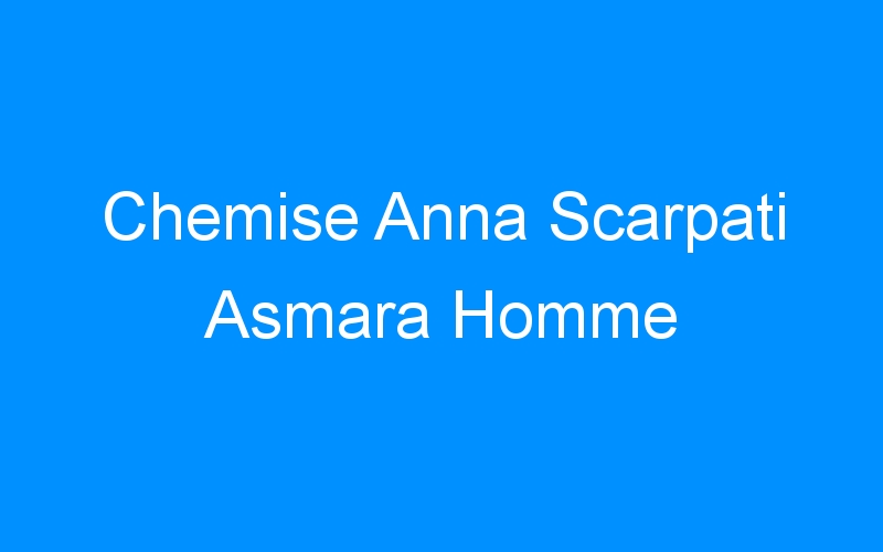 You are currently viewing Chemise Anna Scarpati Asmara Homme