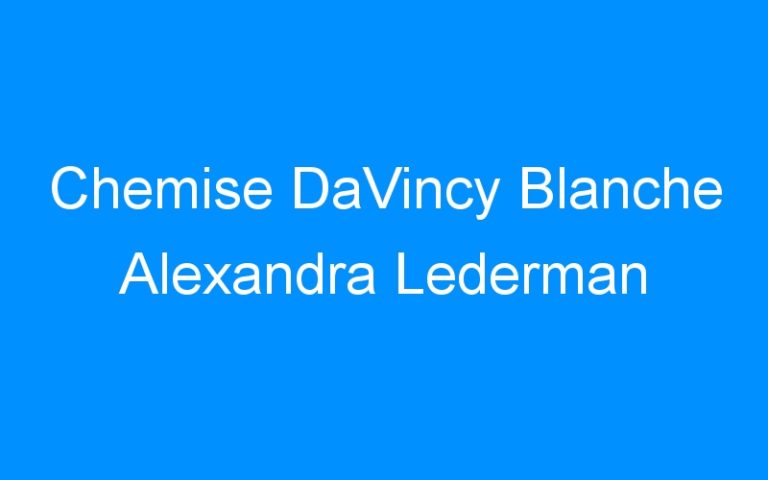 Lire la suite à propos de l’article Chemise DaVincy Blanche Alexandra Lederman