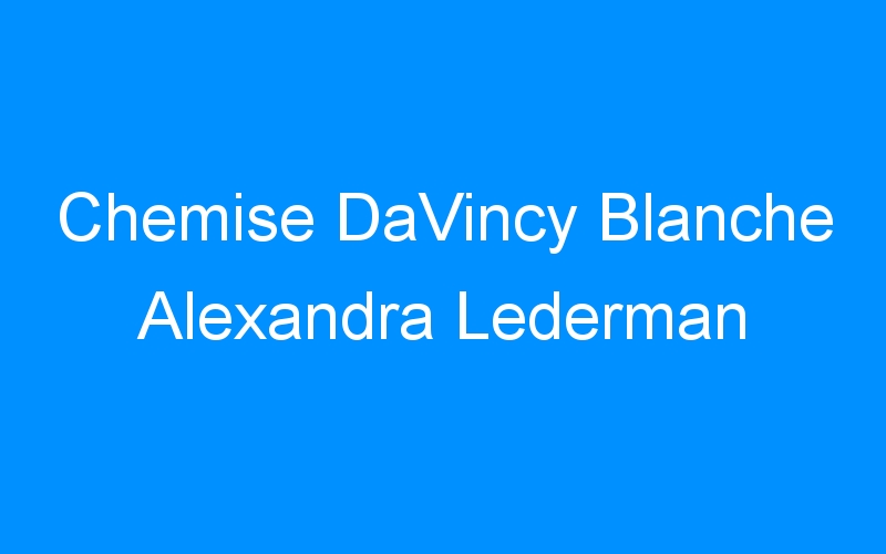 You are currently viewing Chemise DaVincy Blanche Alexandra Lederman