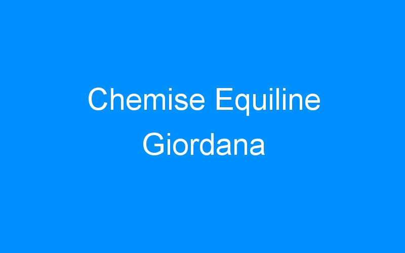 You are currently viewing Chemise Equiline Giordana