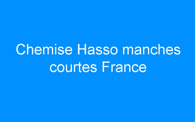 Chemise Hasso manches courtes France