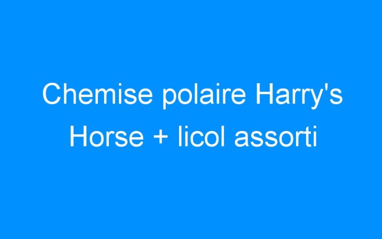 Lire la suite à propos de l’article Chemise polaire Harry’s Horse + licol assorti