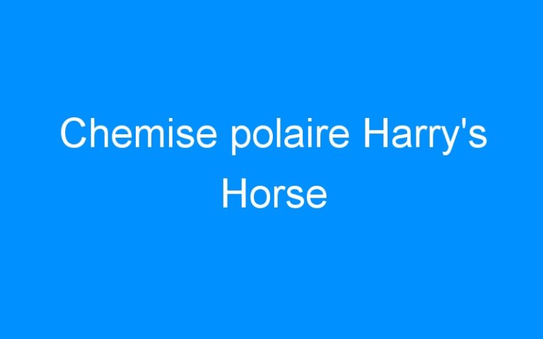 Lire la suite à propos de l’article Chemise polaire Harry’s Horse