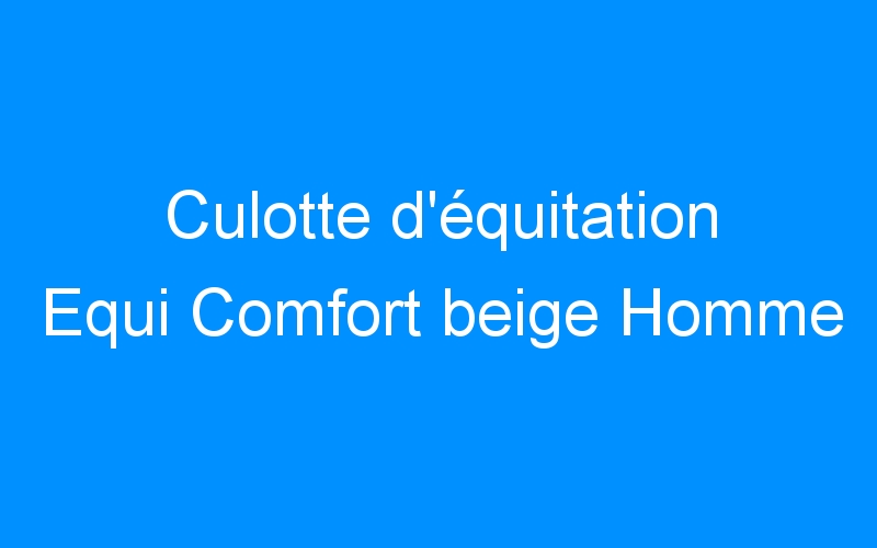 Culotte d’équitation Equi Comfort beige Homme