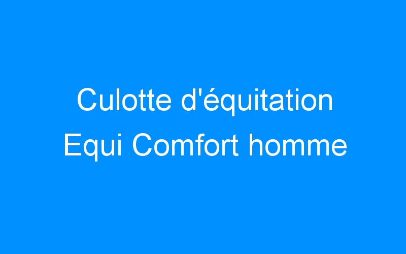You are currently viewing Culotte d’équitation Equi Comfort homme