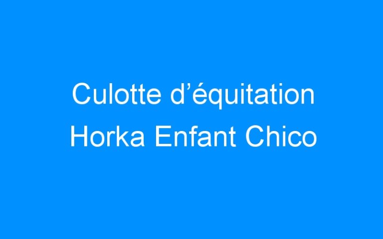 Lire la suite à propos de l’article Culotte d’équitation Horka Enfant Chico