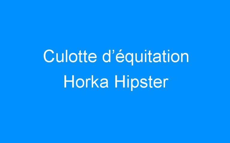 Lire la suite à propos de l’article Culotte d’équitation Horka Hipster