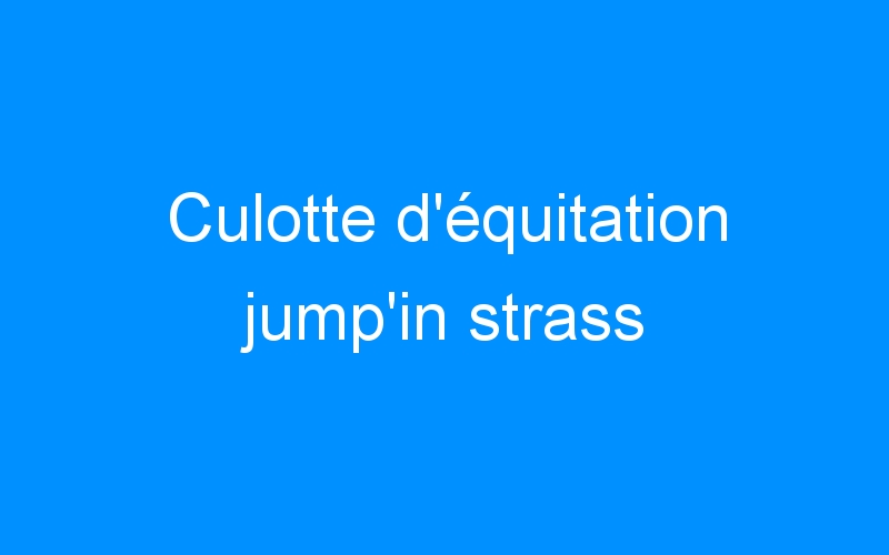 You are currently viewing Culotte d’équitation jump’in strass