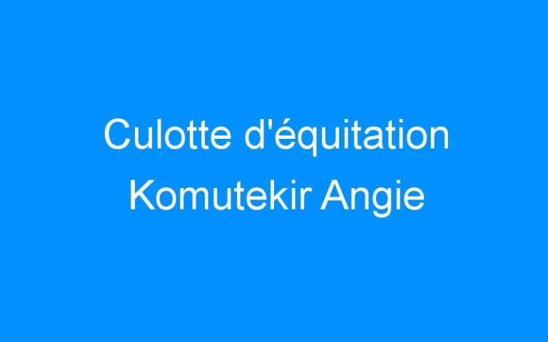 Lire la suite à propos de l’article Culotte d’équitation Komutekir Angie