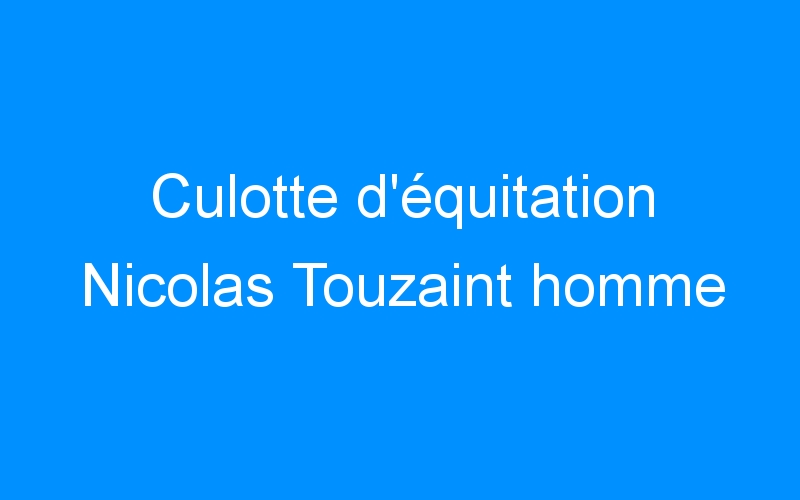 Culotte d’équitation Nicolas Touzaint homme