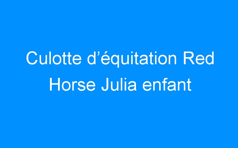 Lire la suite à propos de l’article Culotte d’équitation Red Horse Julia enfant