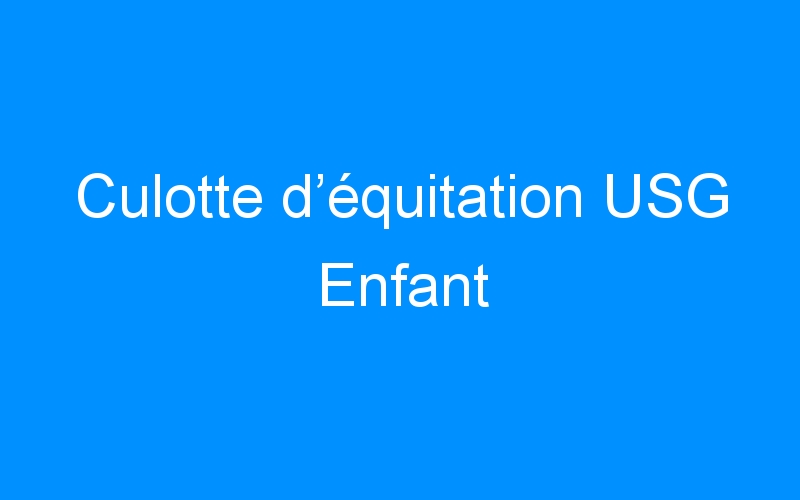 You are currently viewing Culotte d’équitation USG Enfant