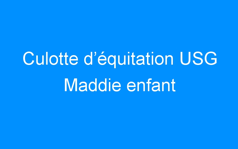 You are currently viewing Culotte d’équitation USG Maddie enfant