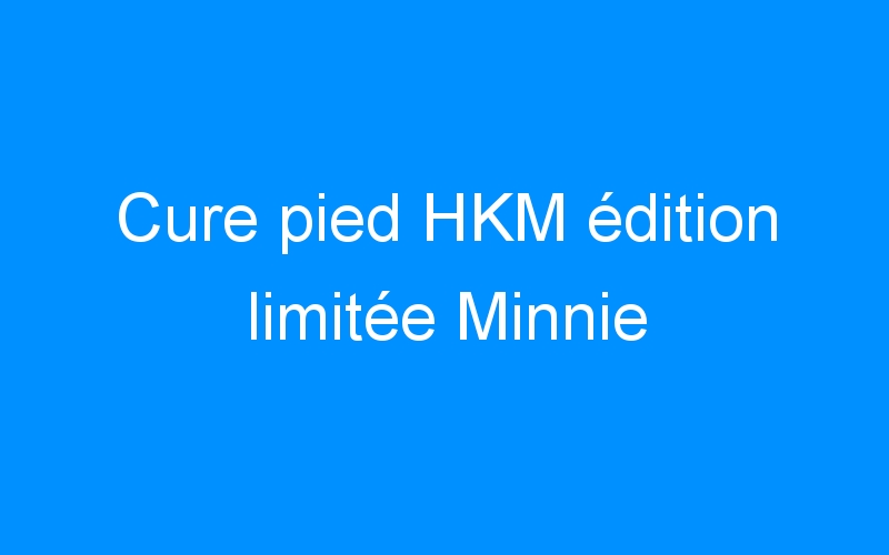 You are currently viewing Cure pied HKM édition limitée Minnie
