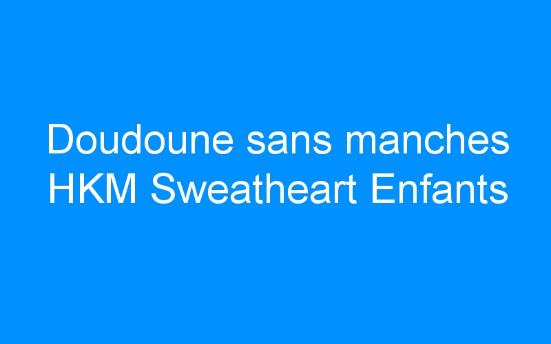 You are currently viewing Doudoune sans manches HKM Sweatheart Enfants