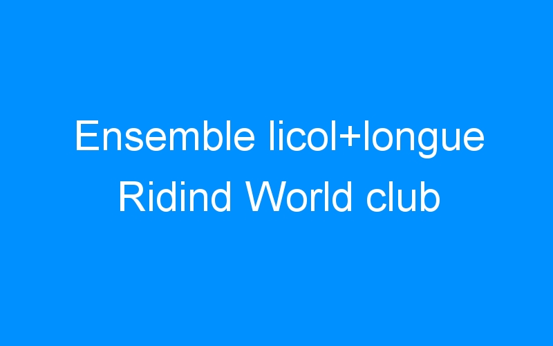 You are currently viewing Ensemble licol+longue Ridind World club