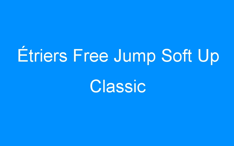 You are currently viewing Étriers Free Jump Soft Up Classic