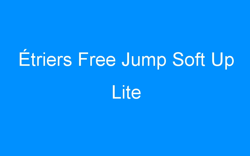 You are currently viewing Étriers Free Jump Soft Up Lite